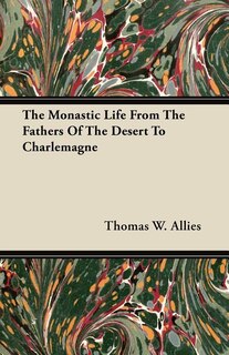 The Monastic Life From The Fathers Of The Desert To Charlemagne
