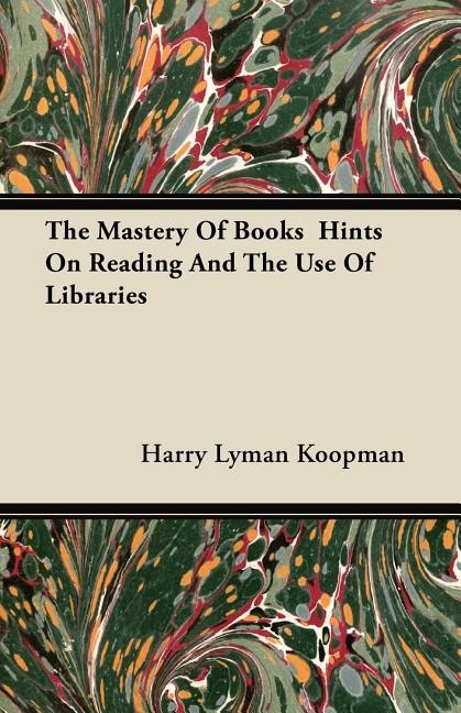 Front cover_The Mastery Of Books  Hints On Reading And The Use Of Libraries