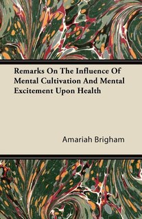 Remarks On The Influence Of Mental Cultivation And Mental Excitement Upon Health