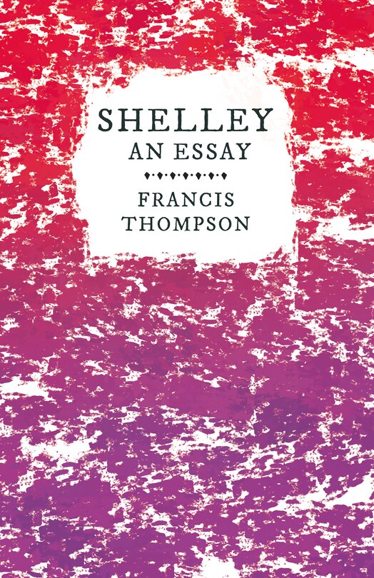 Couverture_Shelley - An Essay;With a Chapter from Francis Thompson, Essays, 1917 by Benjamin Franklin Fisher