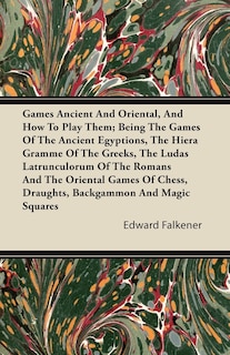 Front cover_Games Ancient And Oriental, And How To Play Them; Being The Games Of The Ancient Egyptions, The Hiera Gramme Of The Greeks, The Ludas Latrunculorum Of The Romans And The Oriental Games Of Chess, Draughts, Backgammon And Magic Squares