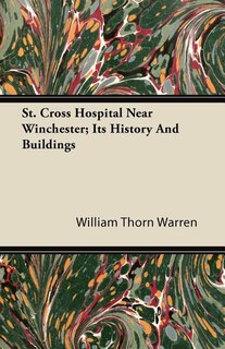 Front cover_St. Cross Hospital Near Winchester; Its History And Buildings