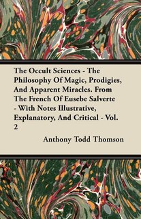 Front cover_The Occult Sciences - The Philosophy Of Magic, Prodigies, And Apparent Miracles. From The French Of Eusebe Salverte - With Notes Illustrative, Explanatory, And Critical - Vol. 2