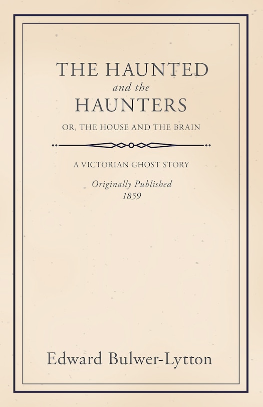 Front cover_The Haunted and the Haunters - Or, The House and the Brain