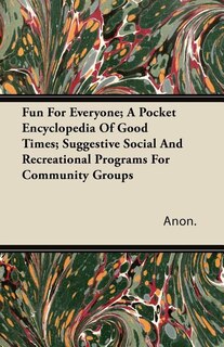 Couverture_Fun For Everyone; A Pocket Encyclopedia Of Good Times; Suggestive Social And Recreational Programs For Community Groups