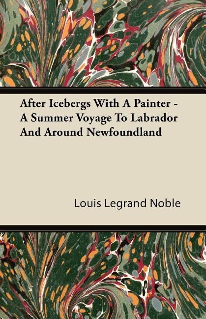 Front cover_After Icebergs With A Painter - A Summer Voyage To Labrador And Around Newfoundland