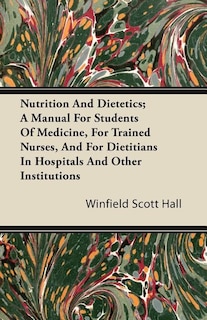 Front cover_Nutrition and Dietetics; A Manual for Students of Medicine, for Trained Nurses, and for Dietitians in Hospitals and Other Institutions