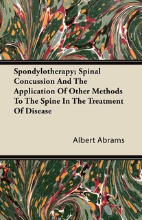 Front cover_Spondylotherapy; Spinal Concussion and the Application of Other Methods to the Spine in the Treatment of Disease