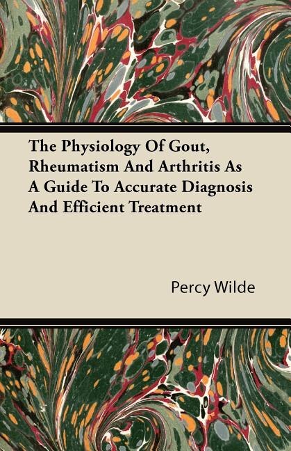 Couverture_The Physiology of Gout, Rheumatism and Arthritis as a Guide to Accurate Diagnosis and Efficient Treatment