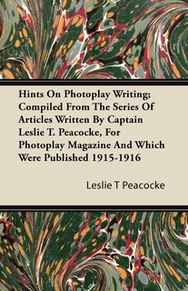 Couverture_Hints on Photoplay Writing; Compiled from the Series of Articles Written by Captain Leslie T. Peacocke, for Photoplay Magazine and Which Were Publishe