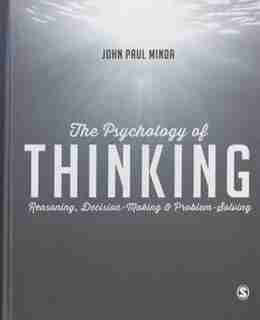 The Psychology Of Thinking: Reasoning, Decision-making And Problem-solving by John Paul Minda