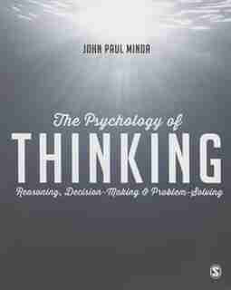 The Psychology Of Thinking: Reasoning, Decision-making And Problem-solving by John Paul Minda