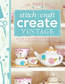 Front cover_101 Ways to Stitch, Craft, Create Vintage