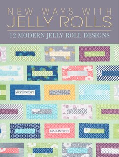 New Ways With Jelly Rolls: 12 Reversible Modern Jelly Roll Quilts