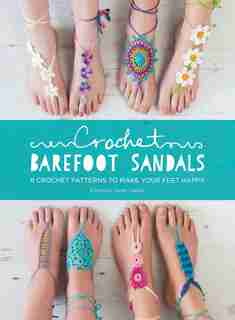 Crochet Barefoot Sandals: 8 Crochet Patterns to Make Your Feet Happy