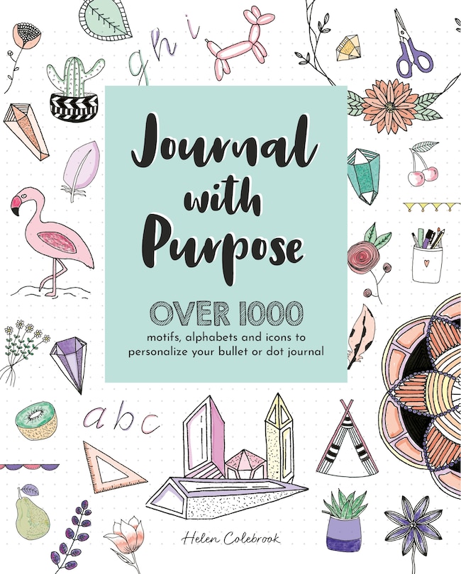 Journal With Purpose: Over 1000 Motifs, Alphabets And Icons To Personalize Your Bullet Or Dot Journal