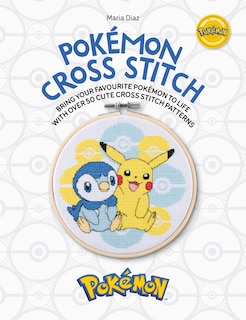 Pokémon Cross Stitch: Bring your favorite Pokémon to life with over 50 cute cross stitch patterns