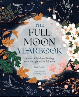 The Full Moon Yearbook: A year of ritual and healing under the light of the full moon.