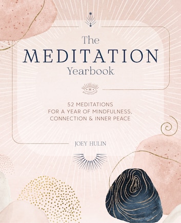 The Meditation Yearbook: 52 meditations for a year of mindfulness, connection and inner peace