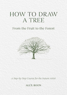 Front cover_How to Draw a Tree: From the Fruit to the Forest