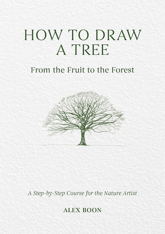 Front cover_How to Draw a Tree: From the Fruit to the Forest