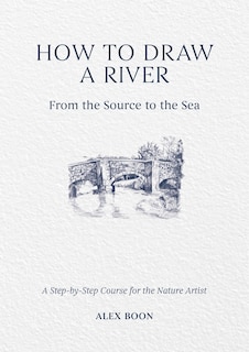 Front cover_How to Draw a River: From the Source to the Sea