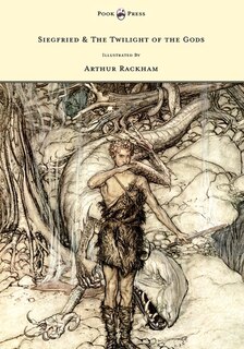Couverture_Siegfried & The Twilight of the Gods - The Ring of the Nibelung - Volume II - Illustrated by Arthur Rackham
