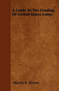 Front cover_A Guide To The Grading Of United States Coins