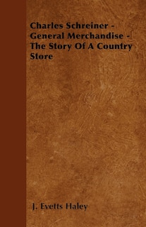 Front cover_Charles Schreiner - General Merchandise - The Story of a Country Store