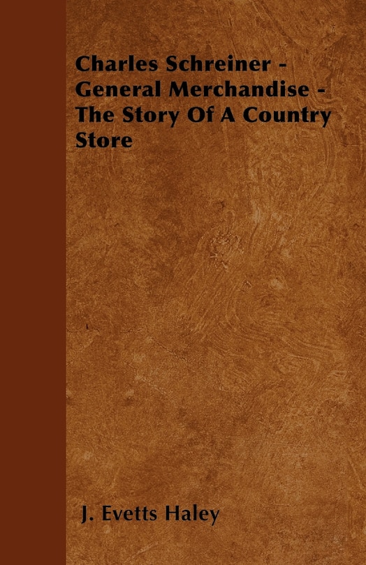 Front cover_Charles Schreiner - General Merchandise - The Story of a Country Store