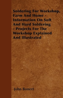 Front cover_Soldering For Workshop, Farm And Home - Information On Soft And Hard Soldering - Projects For The Workshop Explained And Illustrated