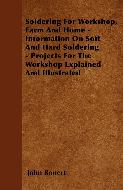 Front cover_Soldering For Workshop, Farm And Home - Information On Soft And Hard Soldering - Projects For The Workshop Explained And Illustrated