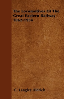 Couverture_The Locomotives Of The Great Eastern Railway 1862-1954
