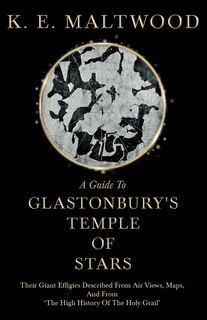 Couverture_A Guide To Glastonbury's Temple Of Stars - Their Giant Effigies Described From Air Views, Maps, And From 'The High History Of The Holy Grail'