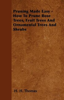 Front cover_Pruning Made Easy - How To Prune Rose Trees, Fruit Trees And Ornamental Trees And Shrubs