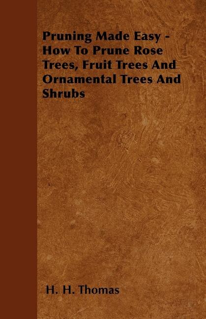 Front cover_Pruning Made Easy - How To Prune Rose Trees, Fruit Trees And Ornamental Trees And Shrubs