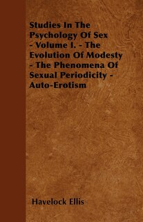 Front cover_Studies In The Psychology Of Sex - Volume I. - The Evolution Of Modesty - The Phenomena Of Sexual Periodicity - Auto-Erotism