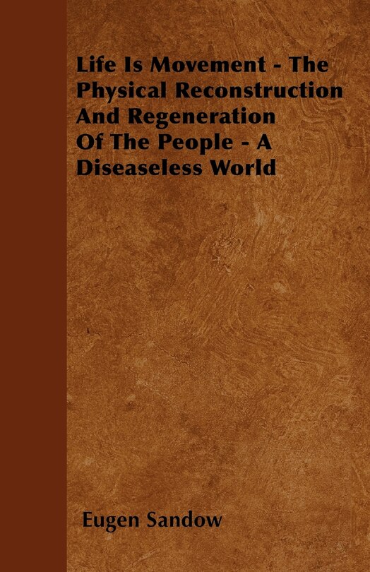 Couverture_Life Is Movement - The Physical Reconstruction And Regeneration Of The People - A Diseaseless World