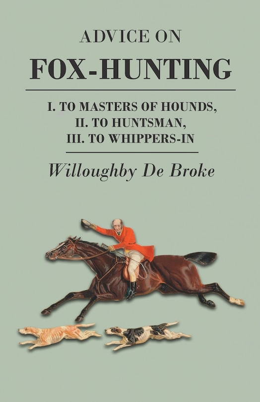 Front cover_Advice On Fox-Hunting - I. To Masters Of Hounds, II. To Huntsman, III. To Whippers-In