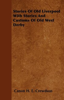 Front cover_Stories Of Old Liverpool With Stories And Customs Of Old West Derby