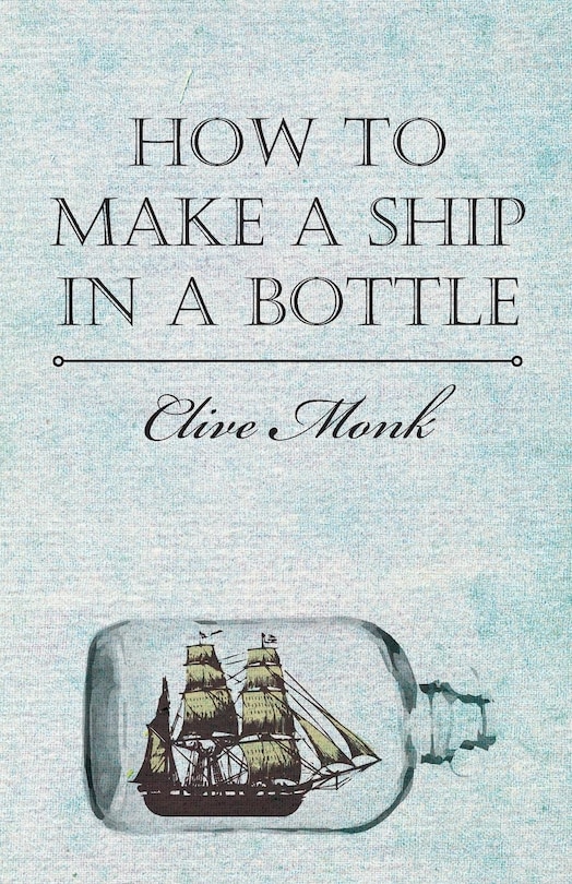 Front cover_How To Make A Ship In A Bottle