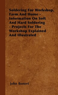 Front cover_Soldering For Workshop, Farm And Home - Information On Soft And Hard Soldering - Projects For The Workshop Explained And Illustrated
