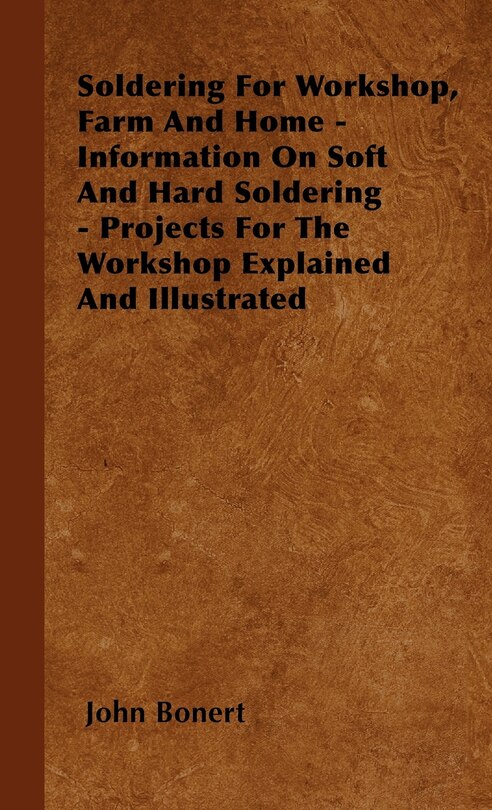 Front cover_Soldering For Workshop, Farm And Home - Information On Soft And Hard Soldering - Projects For The Workshop Explained And Illustrated