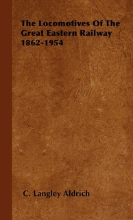 Front cover_The Locomotives Of The Great Eastern Railway 1862-1954