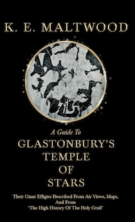 Couverture_A Guide To Glastonbury's Temple Of Stars - Their Giant Effigies Described From Air Views, Maps, And From 'The High History Of The Holy Grail'