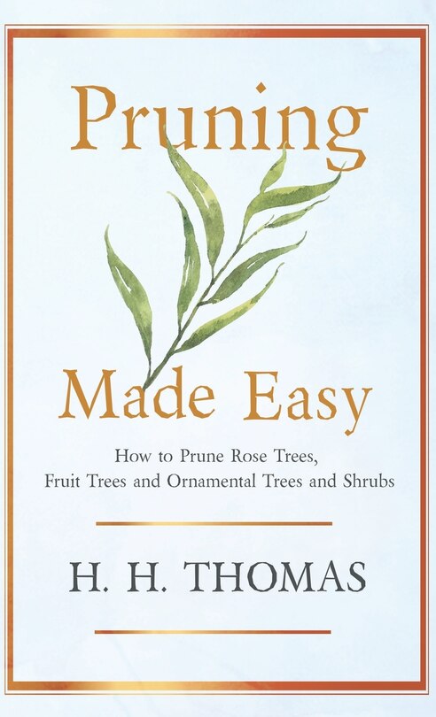 Front cover_Pruning Made Easy - How To Prune Rose Trees, Fruit Trees And Ornamental Trees And Shrubs