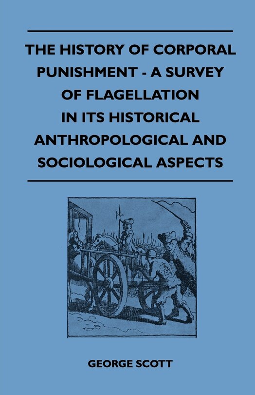 Front cover_The History Of Corporal Punishment - A Survey Of Flagellation In Its Historical Anthropological And Sociological Aspects