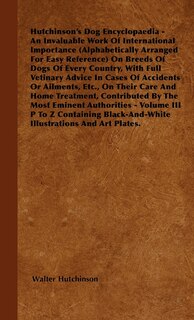 Front cover_The Dog Encyclopaedia - An Invaluable Work of International Importance (Alphabetically Arranged for Easy Reference) on Breeds of Dogs of Every Country