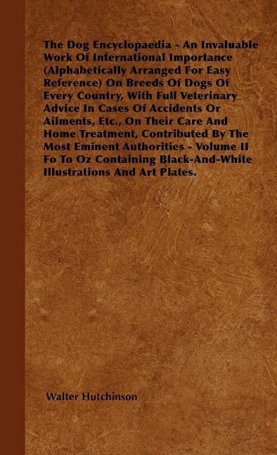 Front cover_The Dog Encyclopaedia - An Invaluable Work of International Importance (Alphabetically Arranged for Easy Reference) on Breeds of Dogs of Every Country
