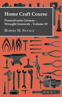 Front cover_Home Craft Course - Pennsylvania German - Wrought Ironwork - Volume 10